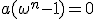 a(\omega^n-1)=0